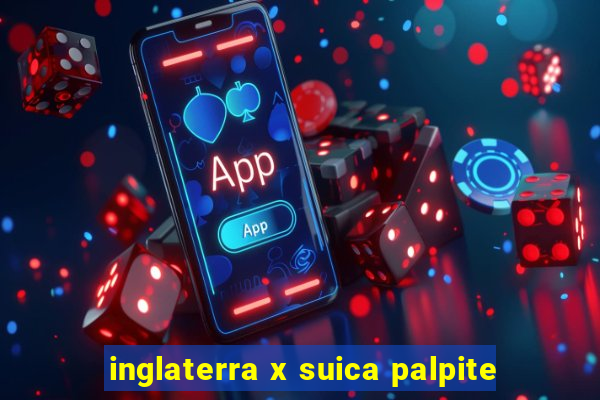 inglaterra x suica palpite